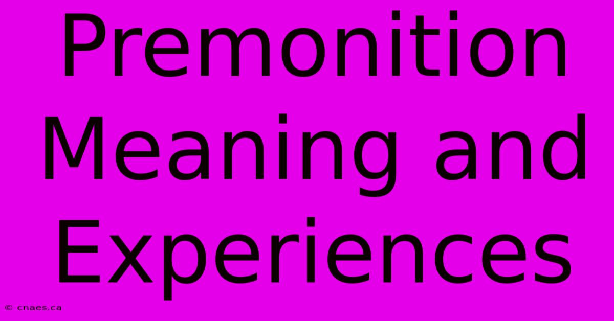 Premonition Meaning And Experiences