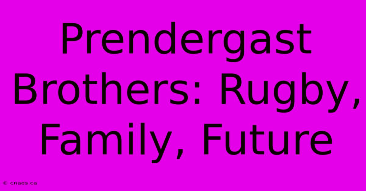 Prendergast Brothers: Rugby, Family, Future