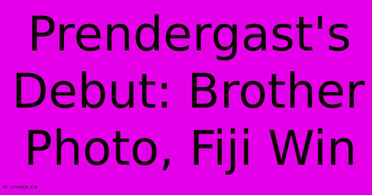 Prendergast's Debut: Brother Photo, Fiji Win