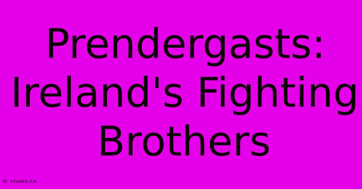 Prendergasts: Ireland's Fighting Brothers