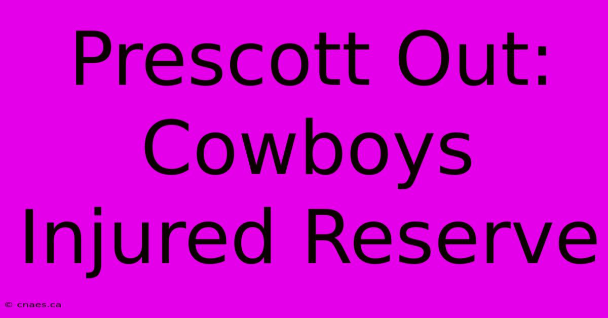 Prescott Out: Cowboys Injured Reserve