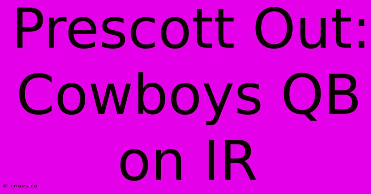 Prescott Out: Cowboys QB On IR