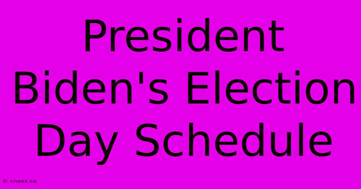 President Biden's Election Day Schedule