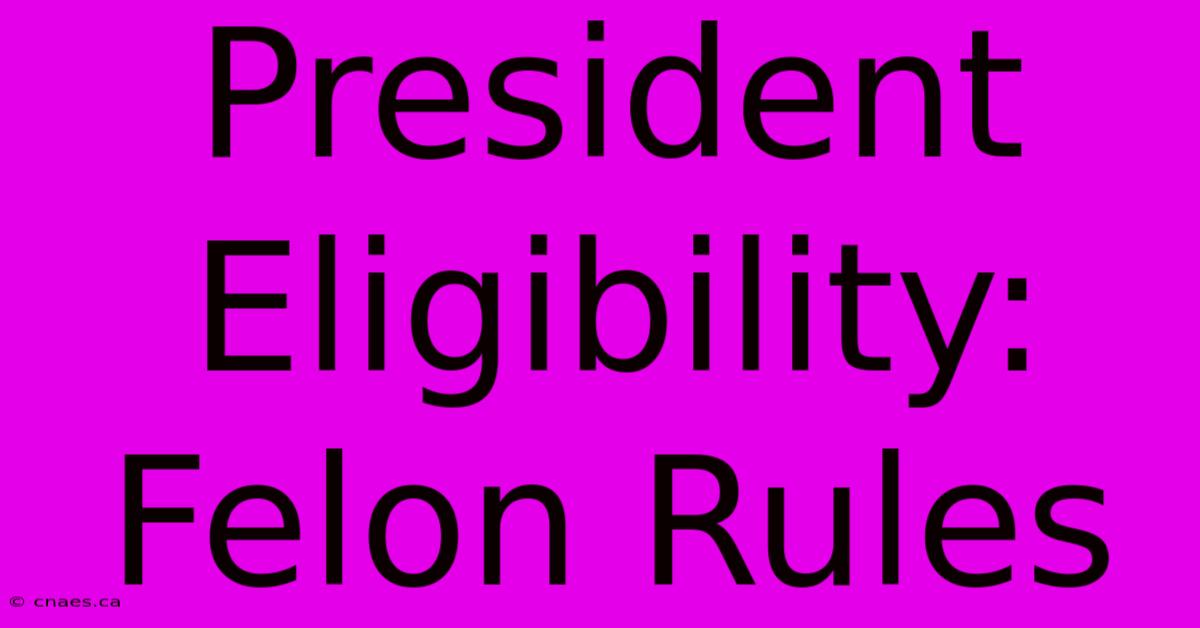 President Eligibility: Felon Rules 