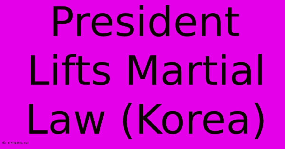 President Lifts Martial Law (Korea)