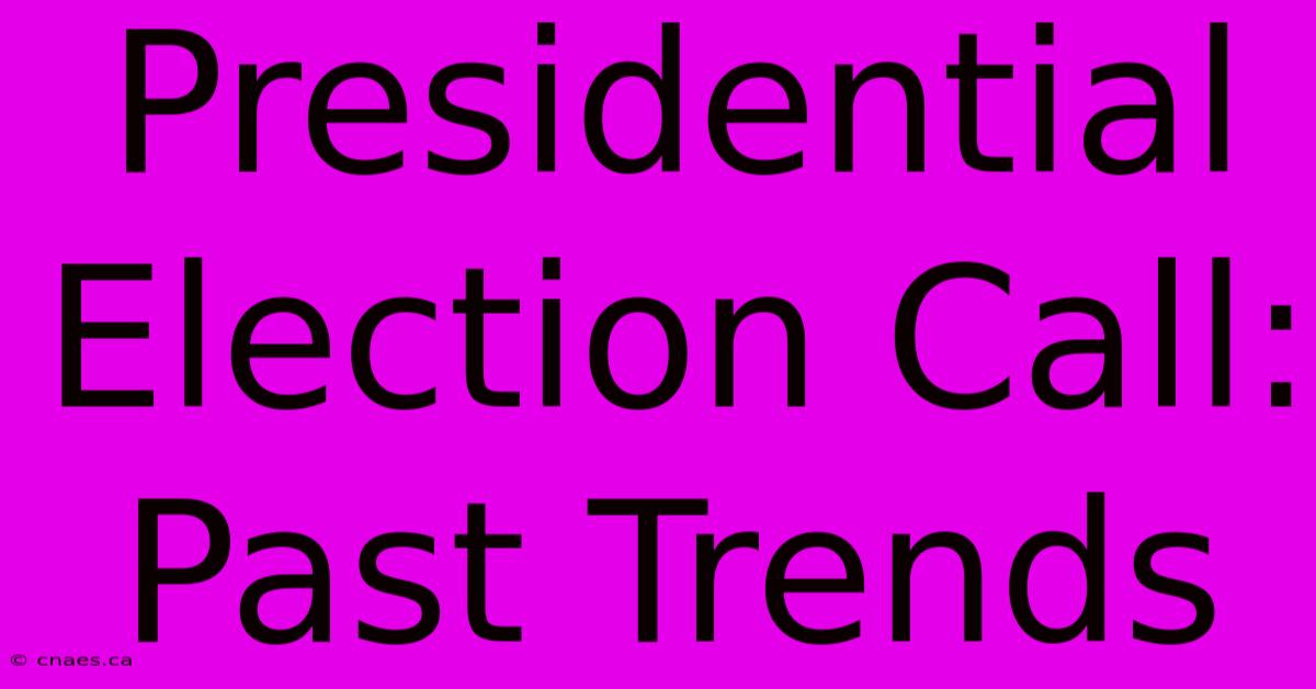 Presidential Election Call: Past Trends