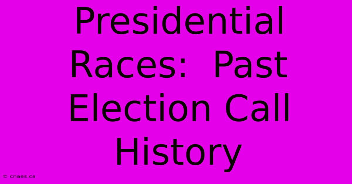 Presidential Races:  Past Election Call History 