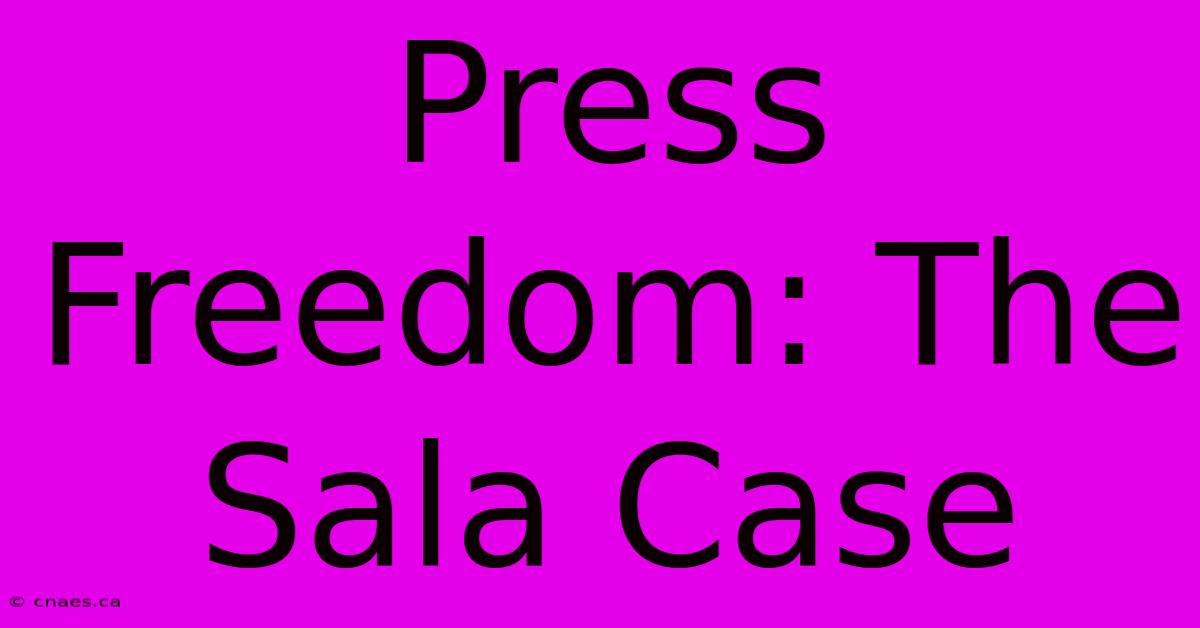 Press Freedom: The Sala Case