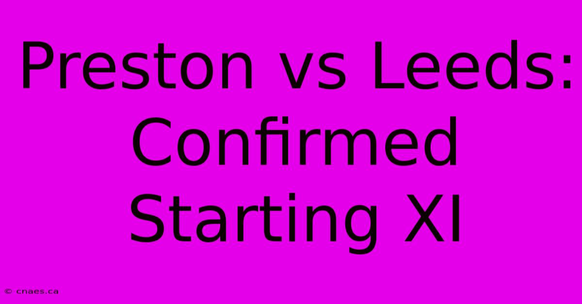 Preston Vs Leeds: Confirmed Starting XI