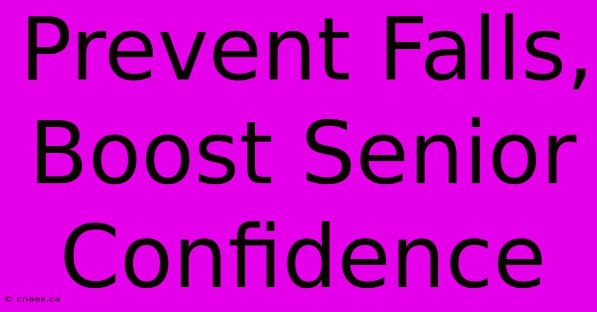 Prevent Falls, Boost Senior Confidence