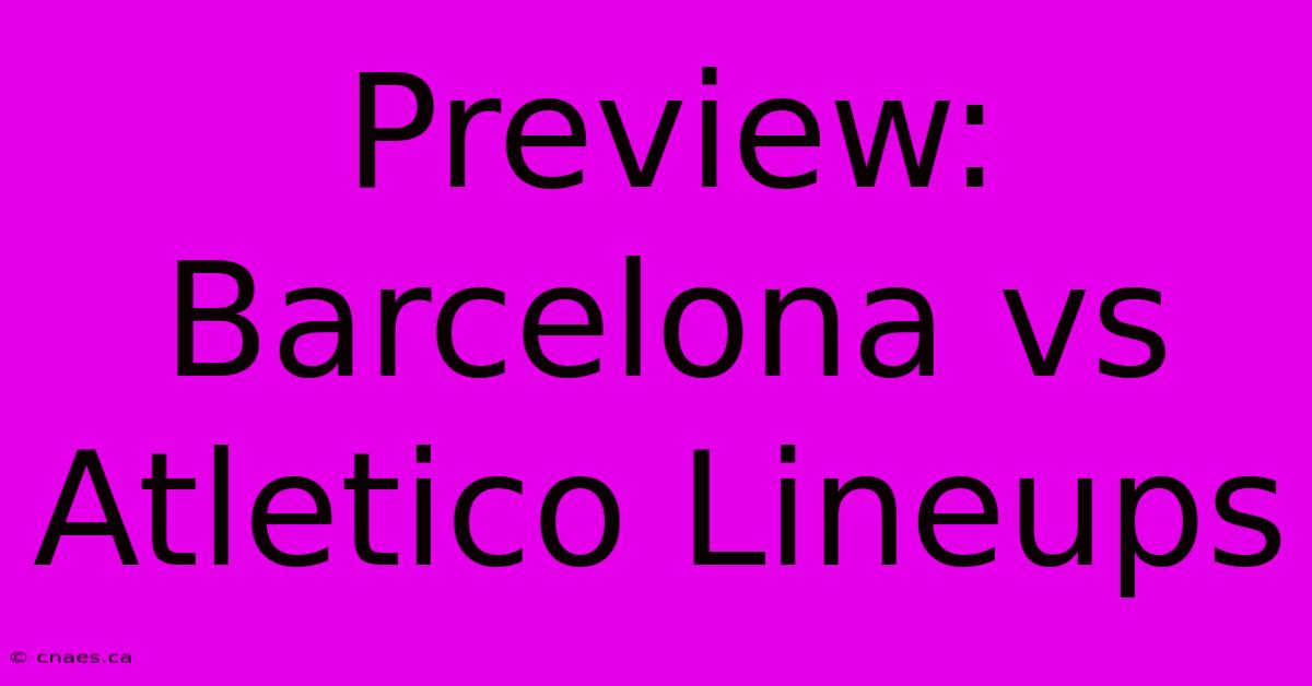 Preview: Barcelona Vs Atletico Lineups