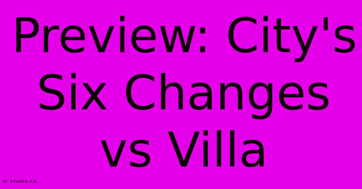 Preview: City's Six Changes Vs Villa