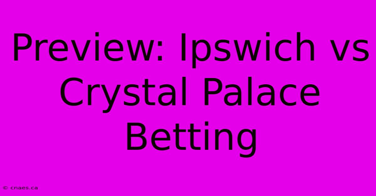 Preview: Ipswich Vs Crystal Palace Betting