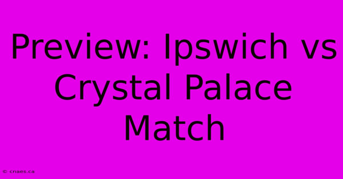 Preview: Ipswich Vs Crystal Palace Match