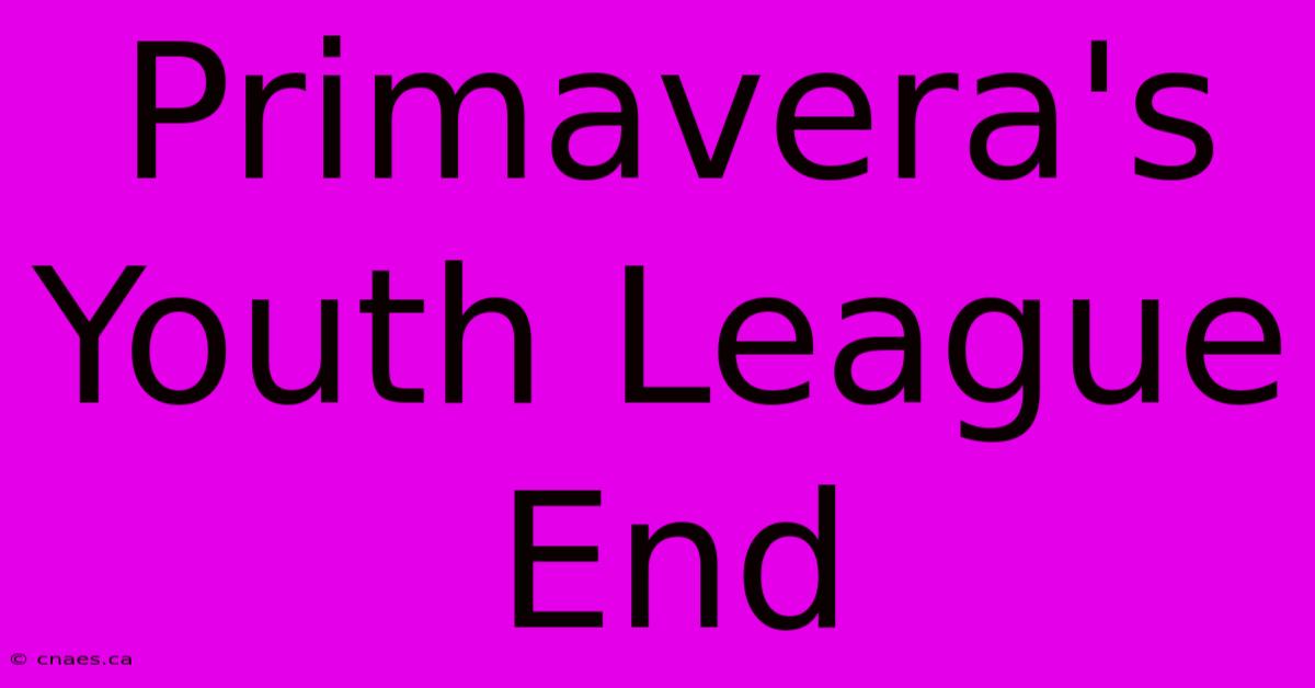 Primavera's Youth League End