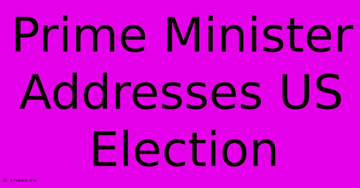 Prime Minister Addresses US Election