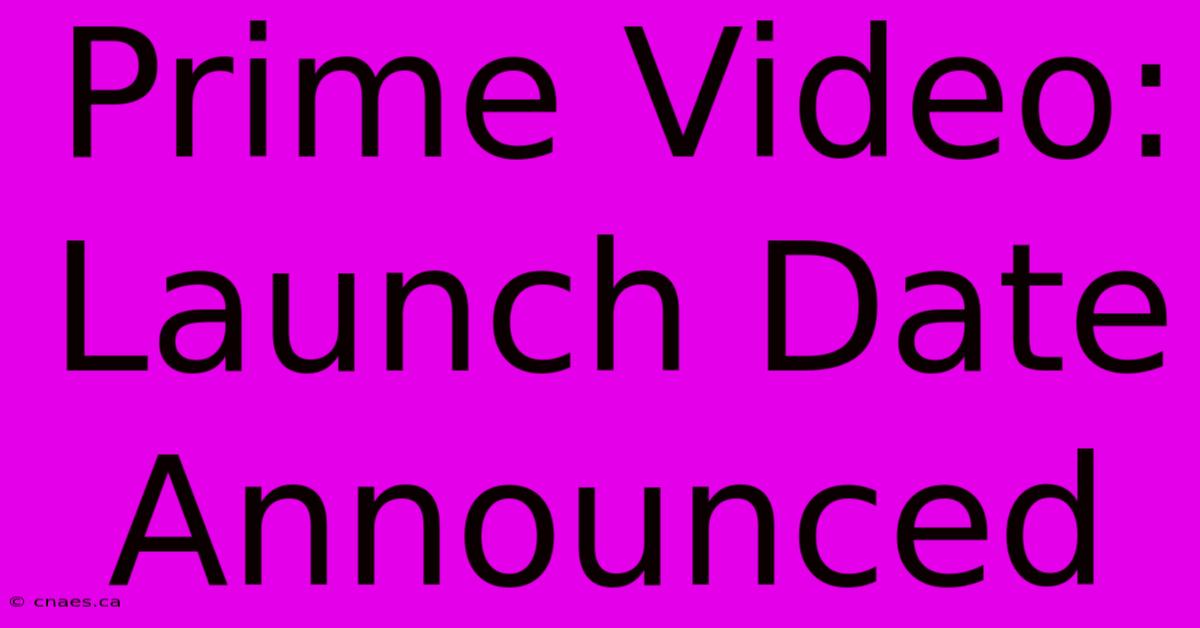 Prime Video: Launch Date Announced