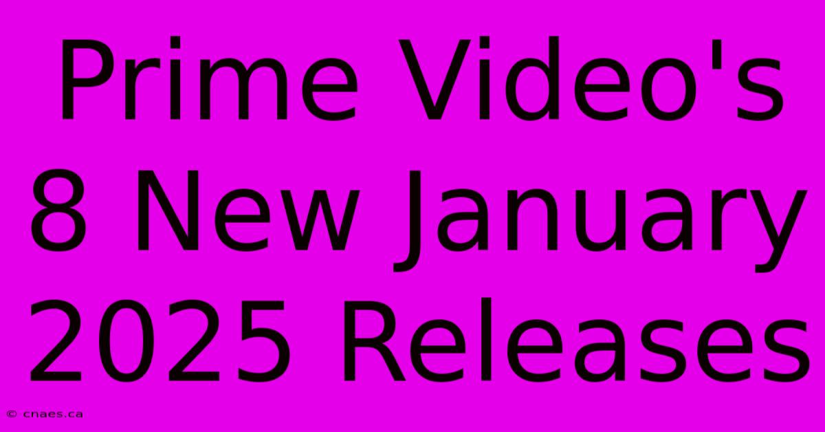 Prime Video's 8 New January 2025 Releases