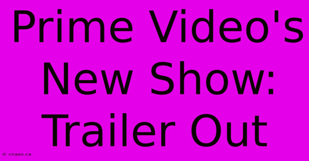 Prime Video's New Show: Trailer Out