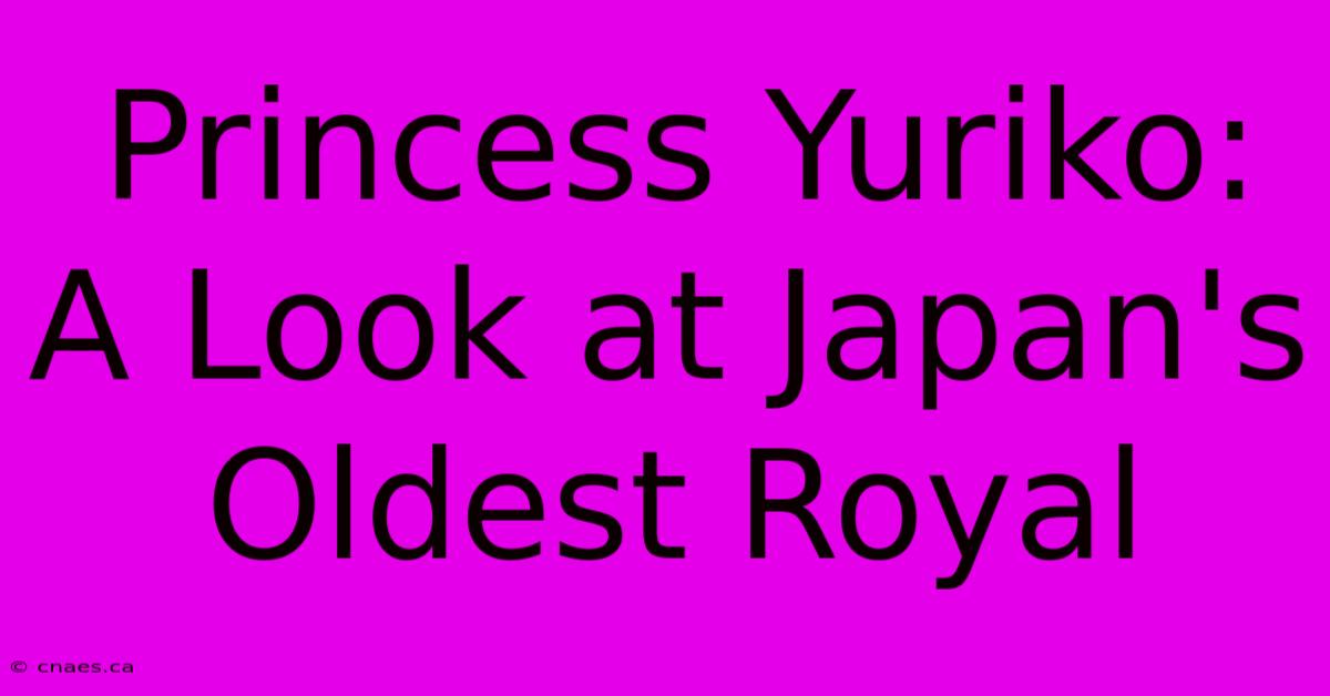 Princess Yuriko:  A Look At Japan's Oldest Royal