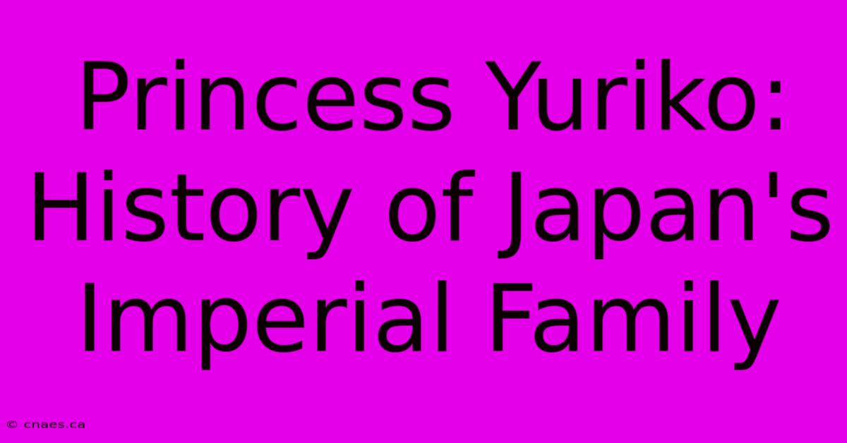 Princess Yuriko: History Of Japan's Imperial Family