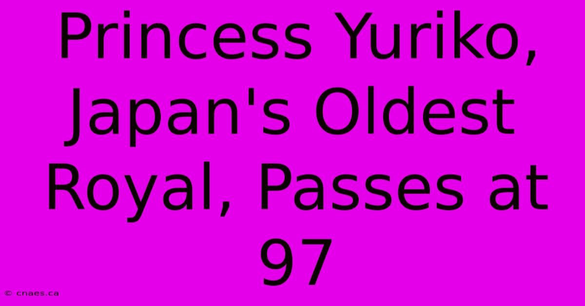 Princess Yuriko, Japan's Oldest Royal, Passes At 97