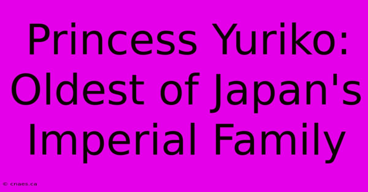 Princess Yuriko: Oldest Of Japan's Imperial Family