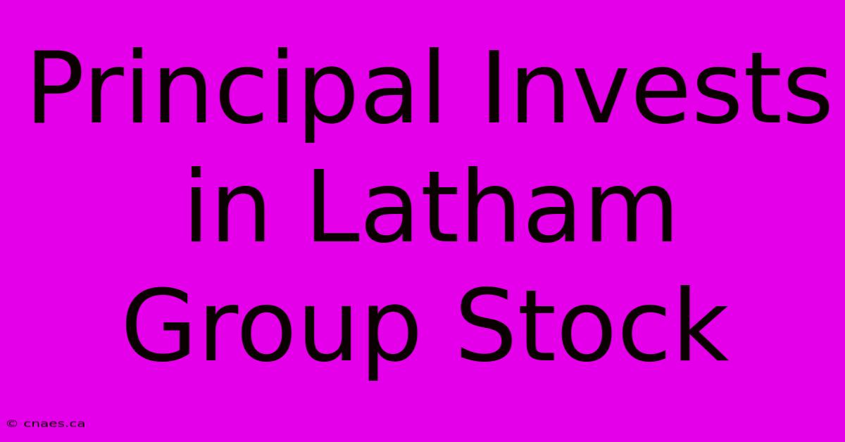 Principal Invests In Latham Group Stock