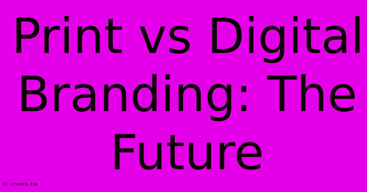 Print Vs Digital Branding: The Future