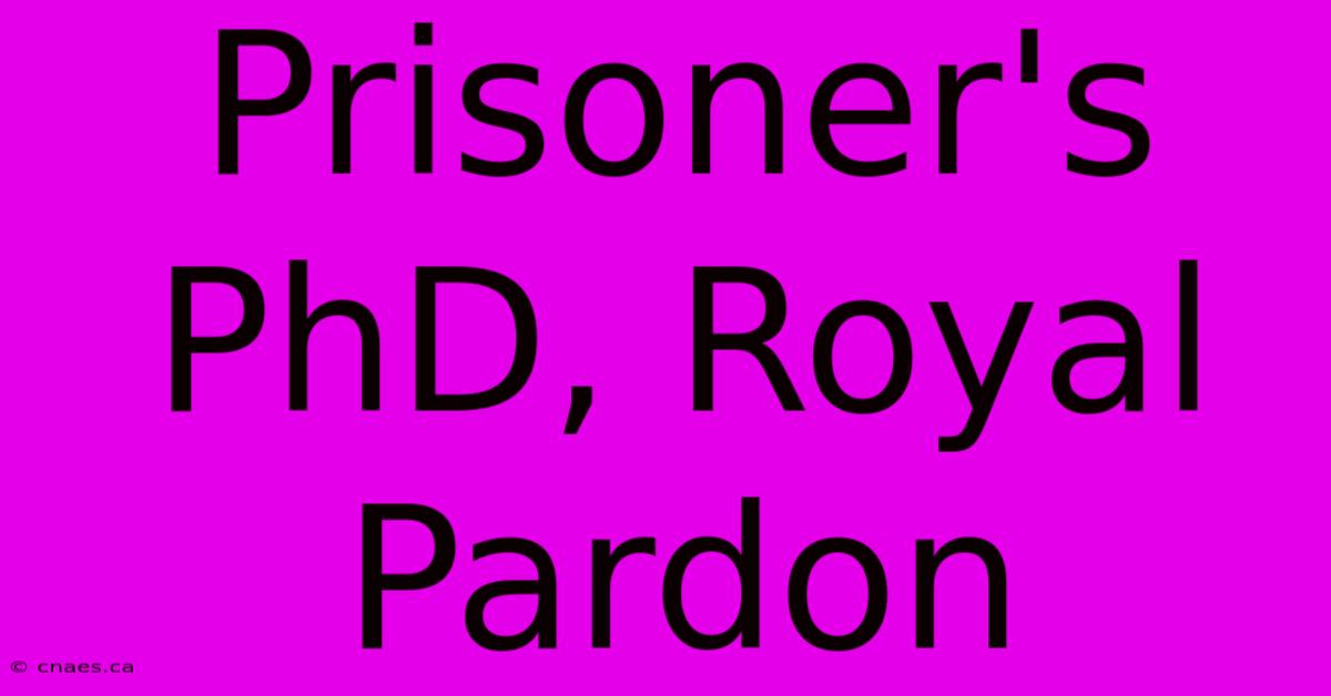 Prisoner's PhD, Royal Pardon