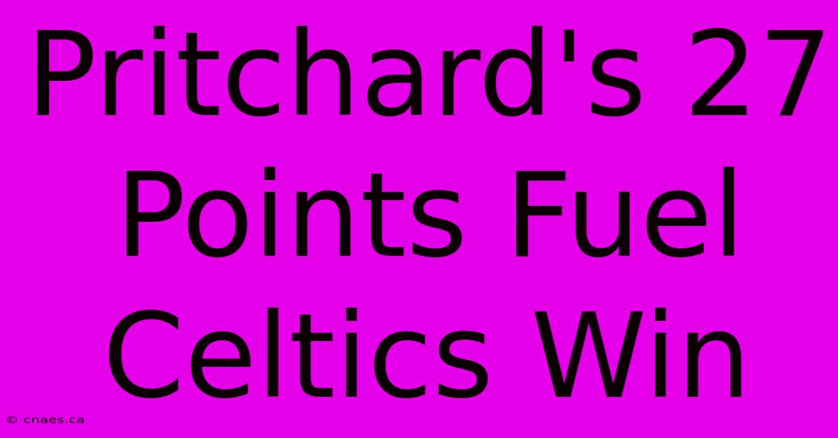 Pritchard's 27 Points Fuel Celtics Win