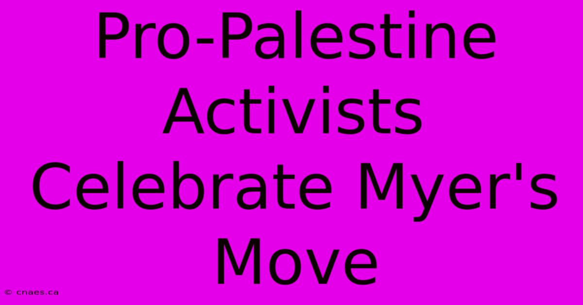 Pro-Palestine Activists Celebrate Myer's Move