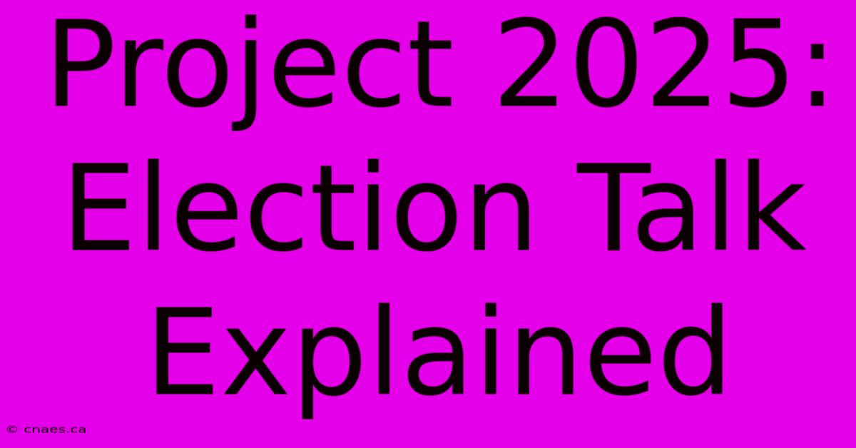 Project 2025: Election Talk Explained