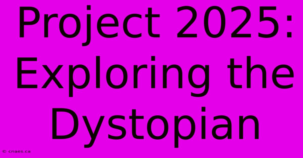 Project 2025: Exploring The Dystopian 