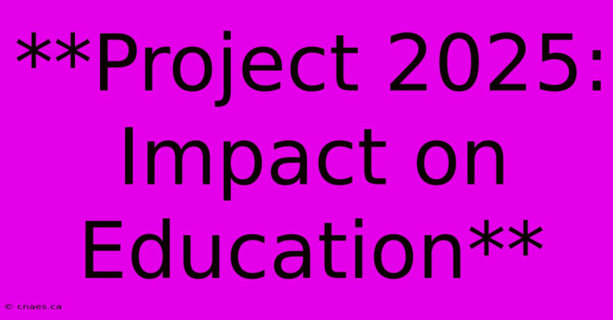 **Project 2025: Impact On Education**