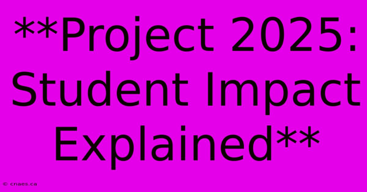 **Project 2025: Student Impact Explained**