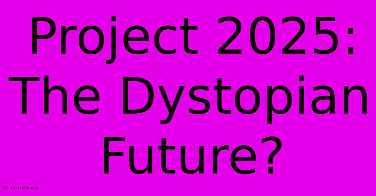 Project 2025: The Dystopian Future? 