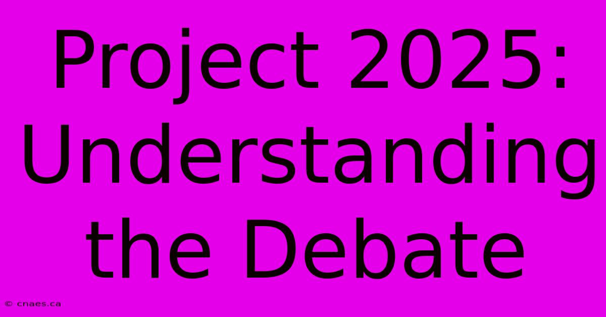 Project 2025: Understanding The Debate