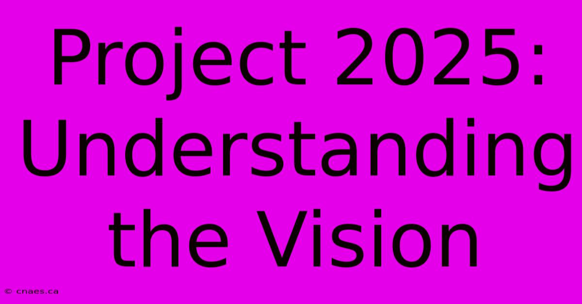 Project 2025: Understanding The Vision