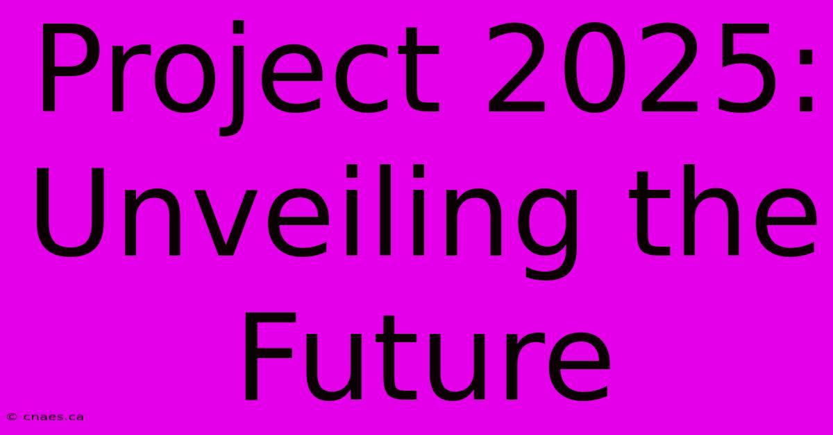 Project 2025: Unveiling The Future 