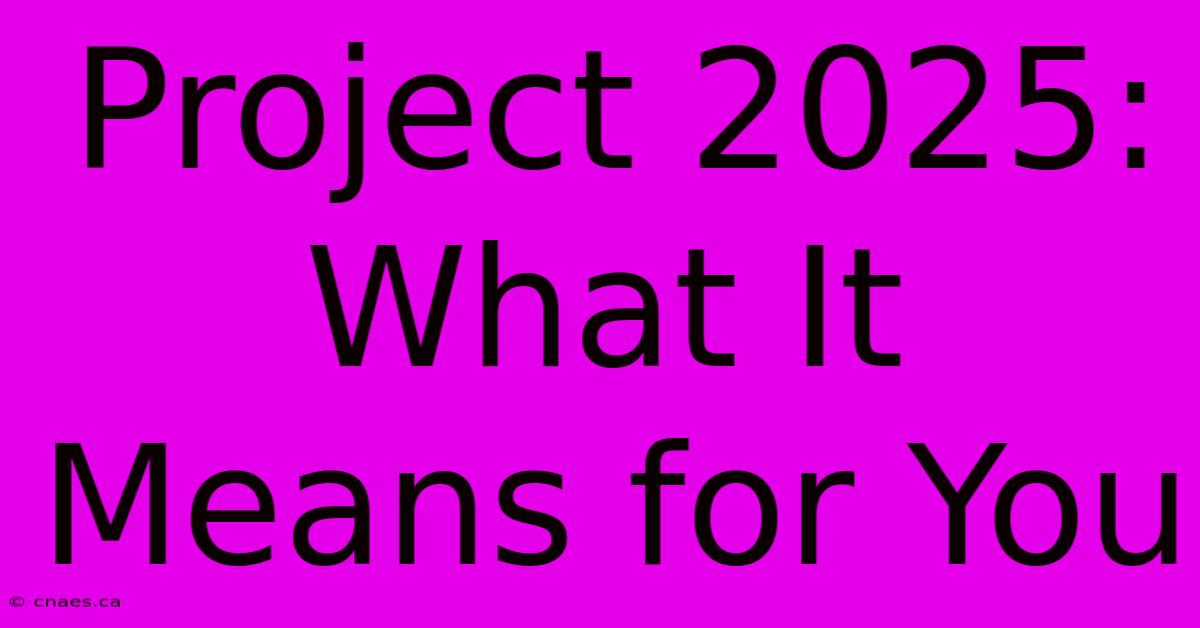 Project 2025: What It Means For You 