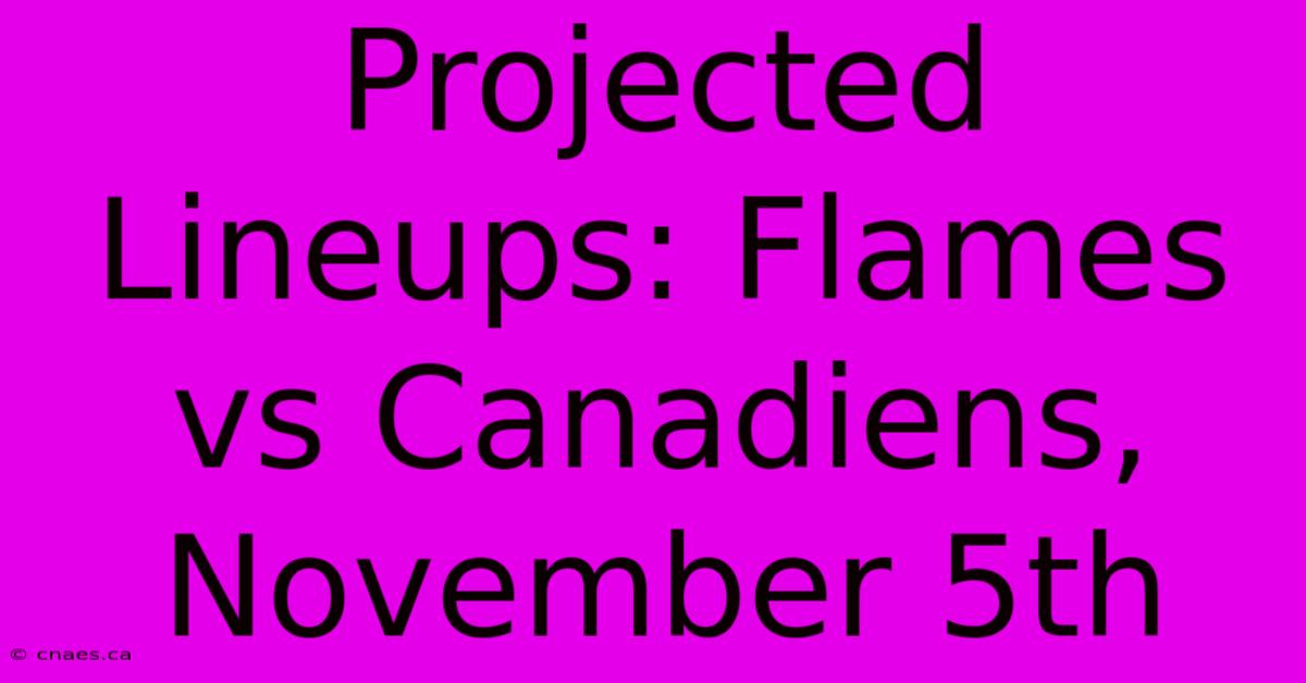 Projected Lineups: Flames Vs Canadiens, November 5th 