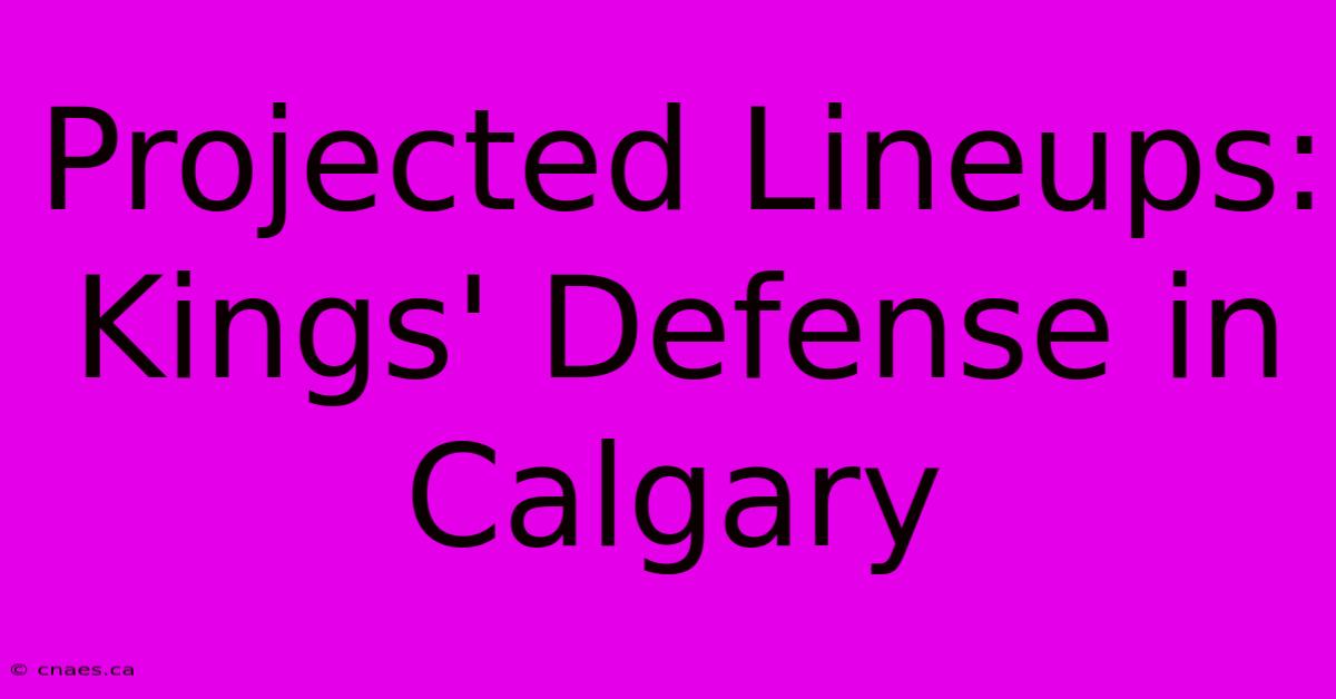 Projected Lineups: Kings' Defense In Calgary