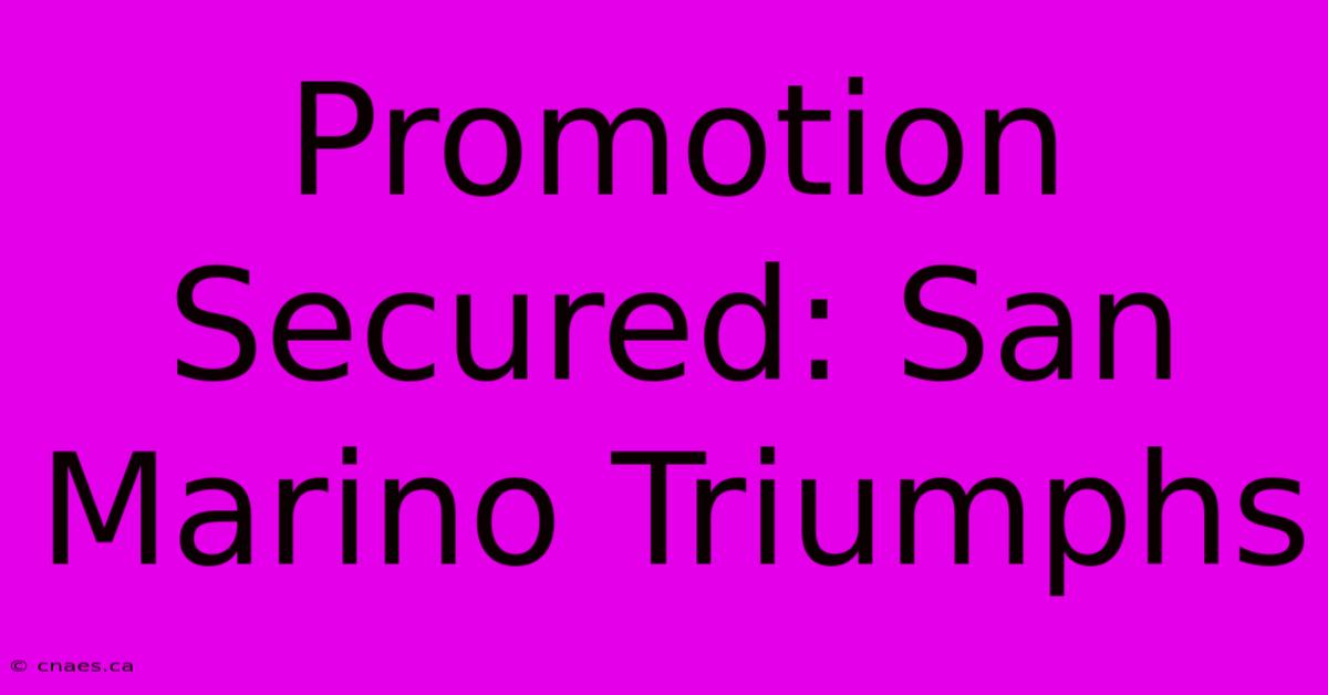 Promotion Secured: San Marino Triumphs