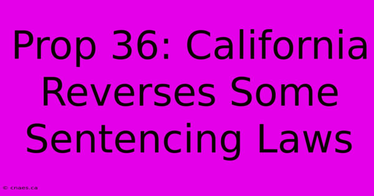 Prop 36: California Reverses Some Sentencing Laws