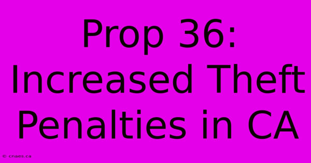 Prop 36: Increased Theft Penalties In CA 