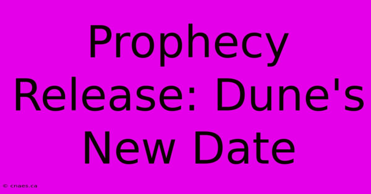 Prophecy Release: Dune's New Date