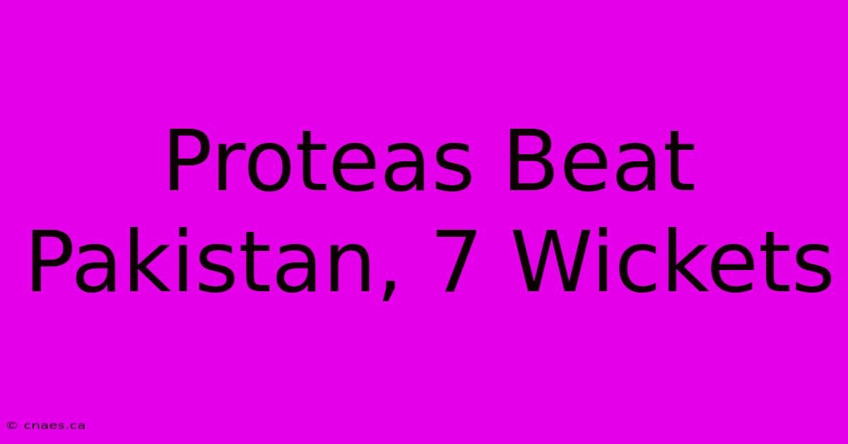 Proteas Beat Pakistan, 7 Wickets