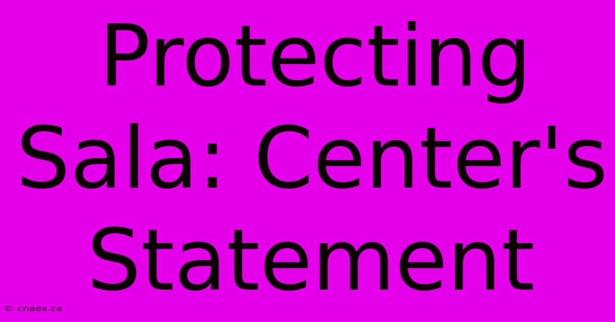 Protecting Sala: Center's Statement