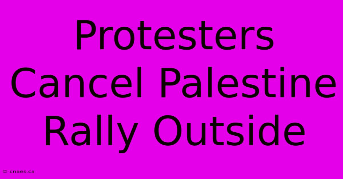 Protesters Cancel Palestine Rally Outside